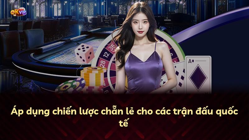 Áp dụng chiến lược chẵn lẻ cho các trận đấu quốc tế