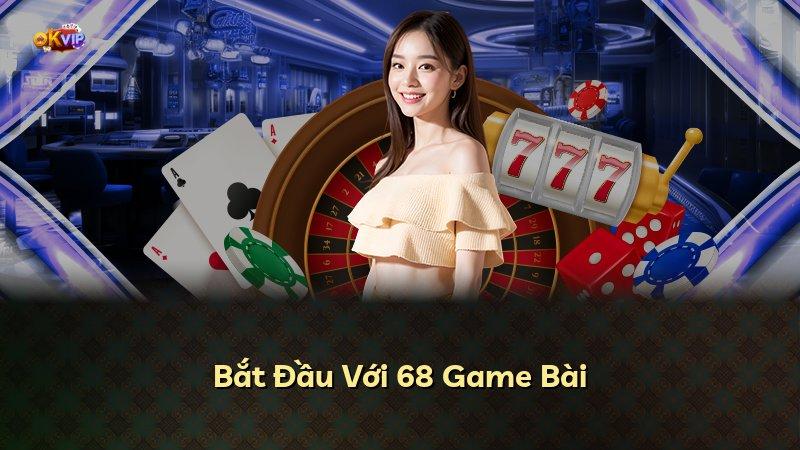 Bắt Đầu Với 68 Game Bài