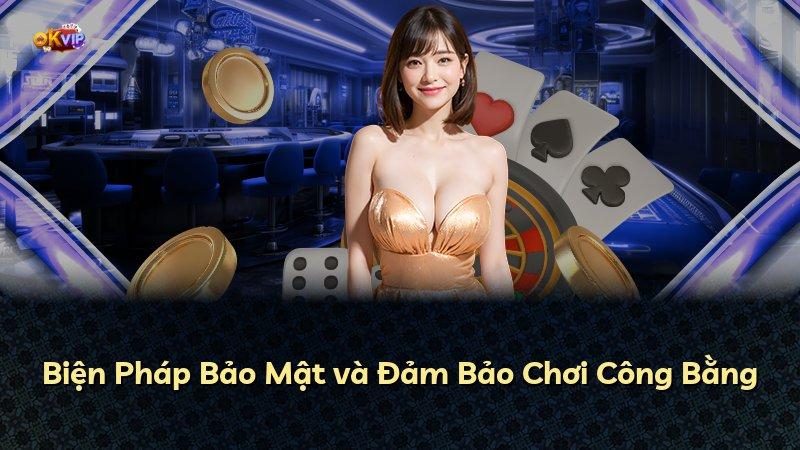 Biện Pháp Bảo Mật và Đảm Bảo Chơi Công Bằng