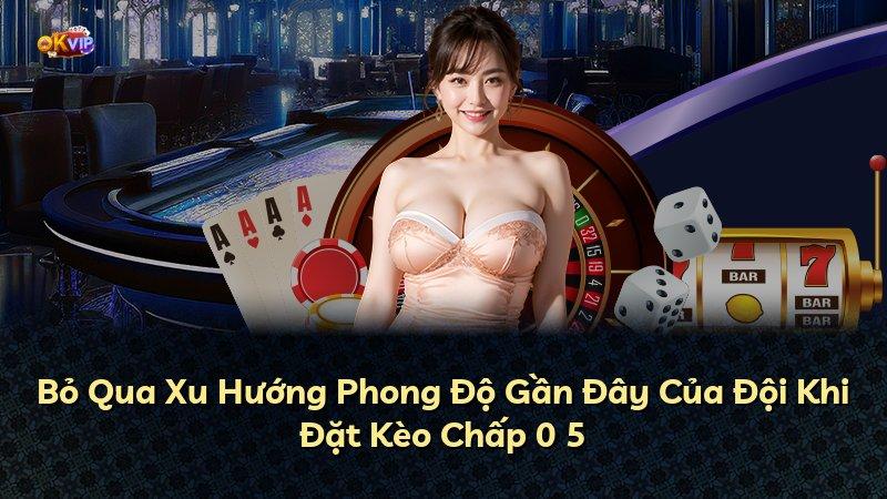 Bỏ Qua Xu Hướng Phong Độ Gần Đây Của Đội Khi Đặt Kèo Chấp 0 5