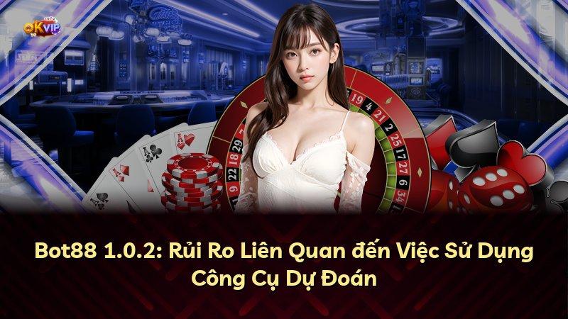 Bot88 1.0.2: Rủi Ro Liên Quan đến Việc Sử Dụng Công Cụ Dự Đoán