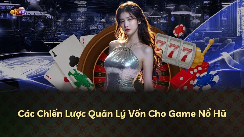 Các Chiến Lược Quản Lý Vốn Cho Game Nổ Hũ