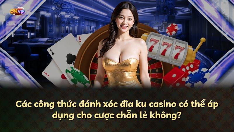 Các công thức đánh xóc đĩa ku casino có thể áp dụng cho cược chẵn lẻ không?