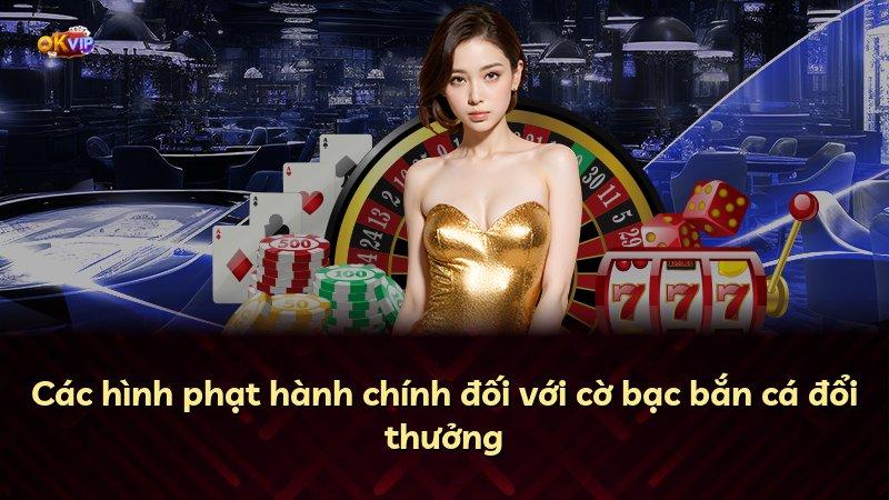 Các hình phạt hành chính đối với cờ bạc bắn cá đổi thưởng