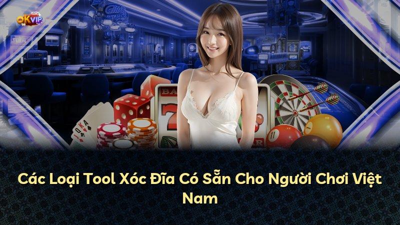 Các Loại Tool Xóc Đĩa Có Sẵn Cho Người Chơi Việt Nam