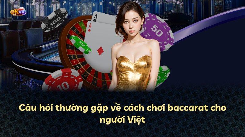 Câu hỏi thường gặp về cách chơi baccarat cho người Việt