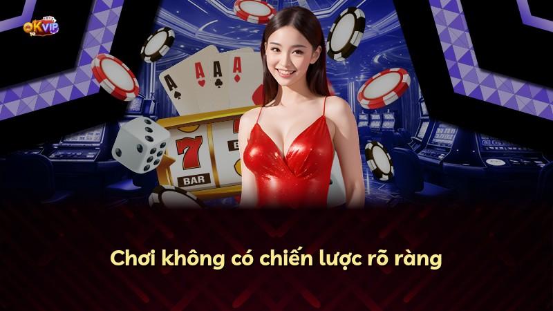 Chơi không có chiến lược rõ ràng