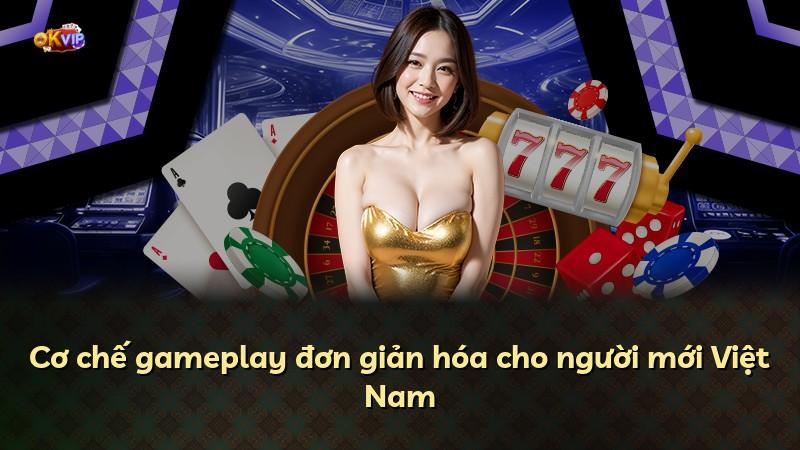 Cơ chế gameplay đơn giản hóa cho người mới Việt Nam