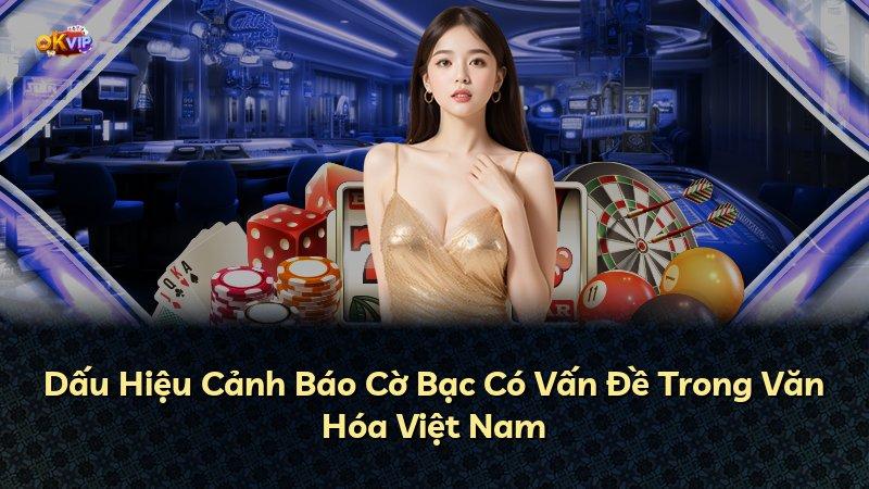 Dấu Hiệu Cảnh Báo Cờ Bạc Có Vấn Đề Trong Văn Hóa Việt Nam