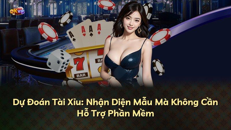 Dự Đoán Tài Xỉu: Nhận Diện Mẫu Mà Không Cần Hỗ Trợ Phần Mềm