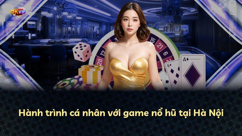 Hành trình cá nhân với game nổ hũ tại Hà Nội