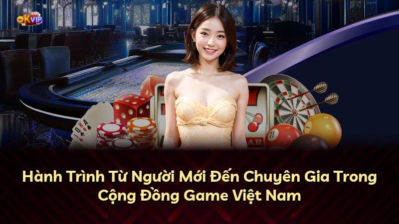Hành Trình Từ Người Mới Đến Chuyên Gia Trong Cộng Đồng Game Việt Nam