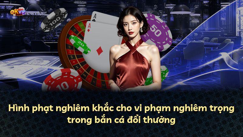 Hình phạt nghiêm khắc cho vi phạm nghiêm trọng trong bắn cá đổi thưởng