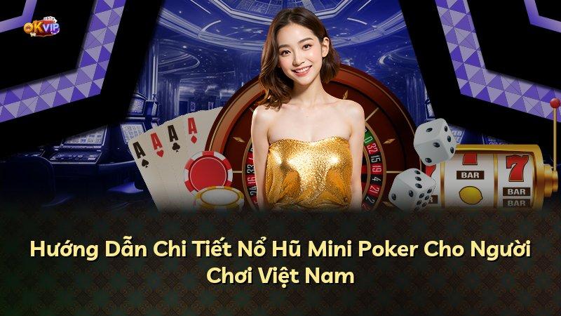 Hướng Dẫn Chi Tiết Nổ Hũ Mini Poker Cho Người Chơi Việt Nam