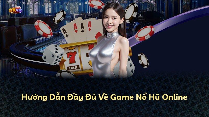 Hướng Dẫn Đầy Đủ Về Game Nổ Hũ Online