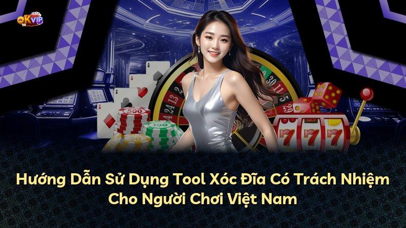 Hướng Dẫn Sử Dụng Tool Xóc Đĩa Có Trách Nhiệm Cho Người Chơi Việt Nam