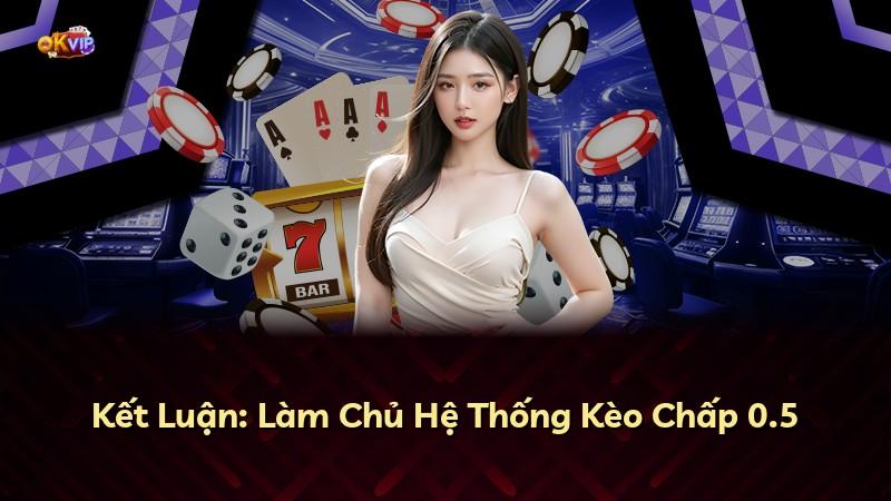 Kết Luận: Làm Chủ Hệ Thống Kèo Chấp 0.5