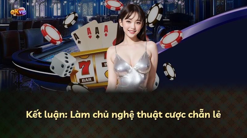 Kết luận: Làm chủ nghệ thuật cược chẵn lẻ