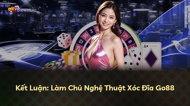 Kết Luận: Làm Chủ Nghệ Thuật Xóc Đĩa Go88