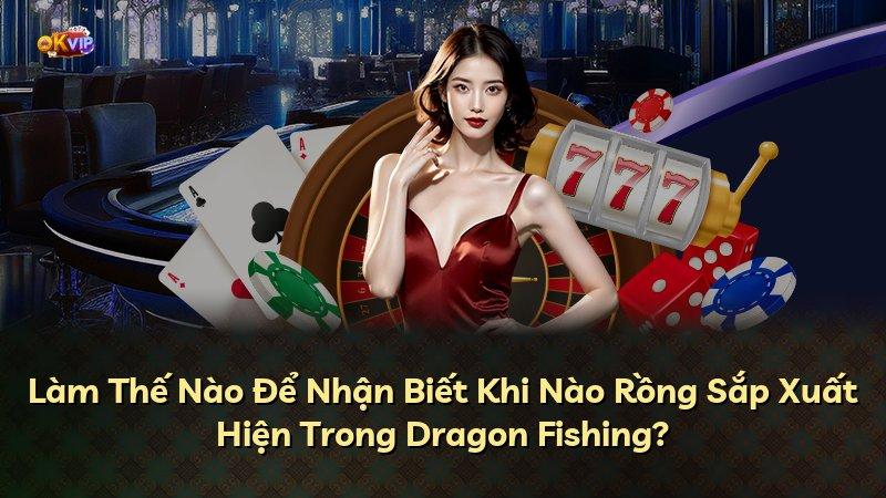 Làm Thế Nào Để Nhận Biết Khi Nào Rồng Sắp Xuất Hiện Trong Dragon Fishing?