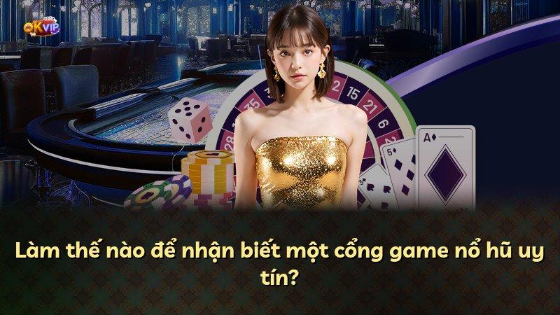 Làm thế nào để nhận biết một cổng game nổ hũ uy tín?
