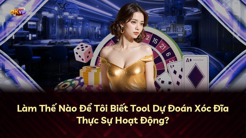 Làm Thế Nào Để Tôi Biết Tool Dự Đoán Xóc Đĩa Thực Sự Hoạt Động?