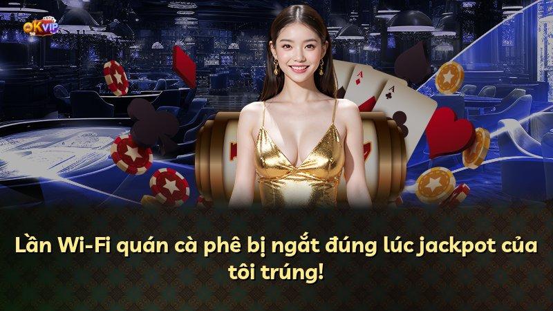 Lần Wi-Fi quán cà phê bị ngắt đúng lúc jackpot của tôi trúng!