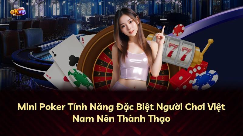 Mini Poker Tính Năng Đặc Biệt Người Chơi Việt Nam Nên Thành Thạo