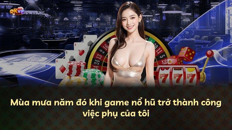 Mùa mưa năm đó khi game nổ hũ trở thành công việc phụ của tôi