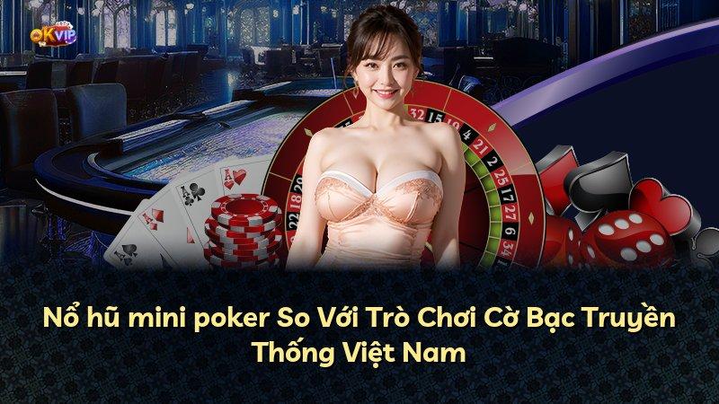 Nổ hũ mini poker So Với Trò Chơi Cờ Bạc Truyền Thống Việt Nam