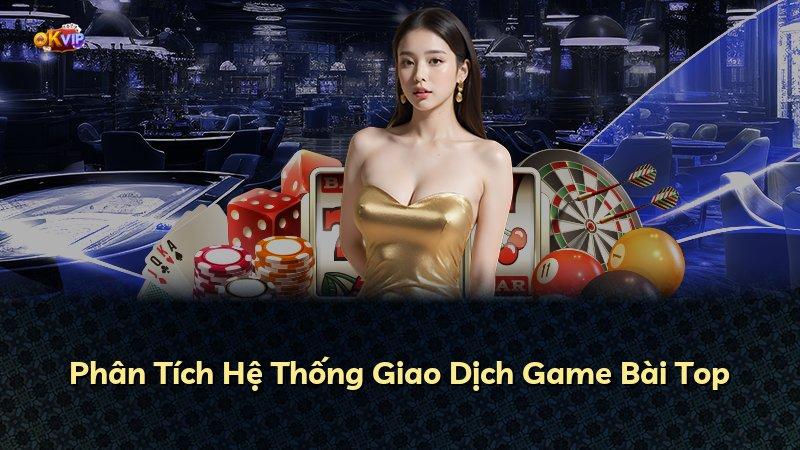 Phân Tích Hệ Thống Giao Dịch Game Bài Top