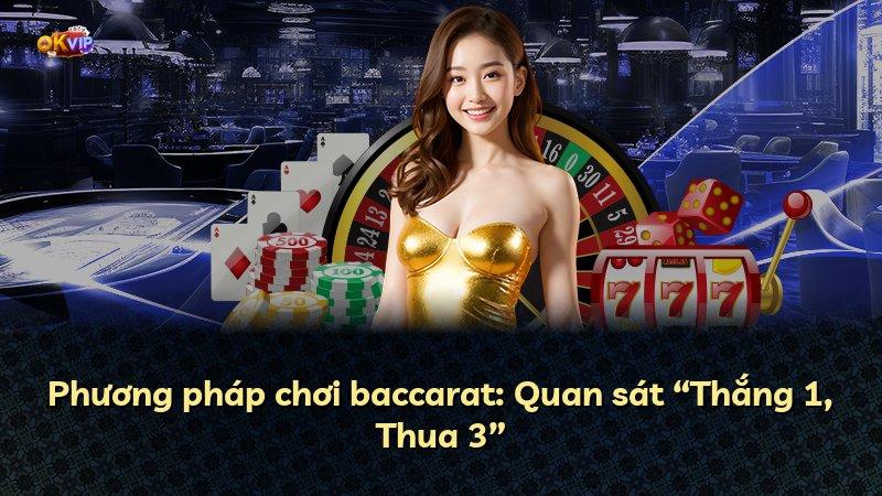 Phương pháp chơi baccarat: Quan sát “Thắng 1, Thua 3”