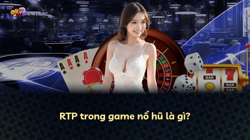 RTP trong game nổ hũ là gì?