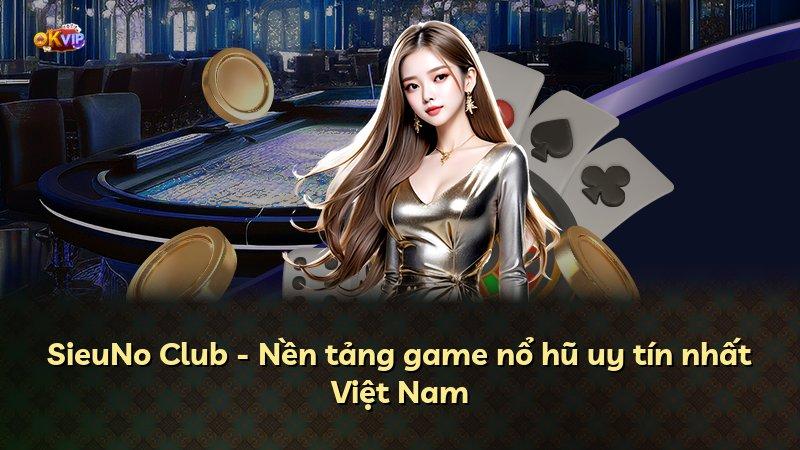 SieuNo Club - Nền tảng game nổ hũ uy tín nhất Việt Nam