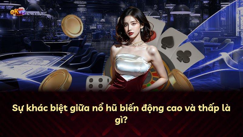 Sự khác biệt giữa nổ hũ biến động cao và thấp là gì?