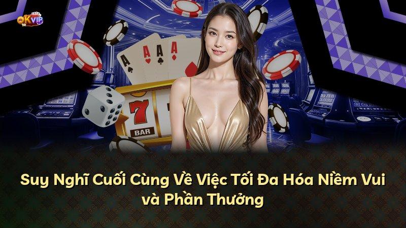Suy Nghĩ Cuối Cùng Về Việc Tối Đa Hóa Niềm Vui và Phần Thưởng
