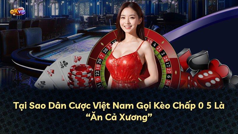 Tại Sao Dân Cược Việt Nam Gọi Kèo Chấp 0 5 Là “Ăn Cả Xương”
