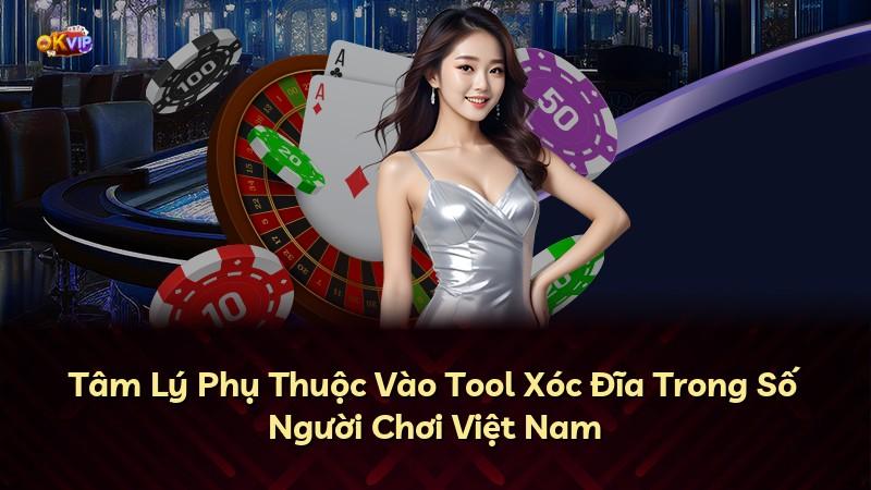 Tâm Lý Phụ Thuộc Vào Tool Xóc Đĩa Trong Số Người Chơi Việt Nam