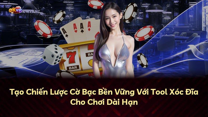 Tạo Chiến Lược Cờ Bạc Bền Vững Với Tool Xóc Đĩa Cho Chơi Dài Hạn