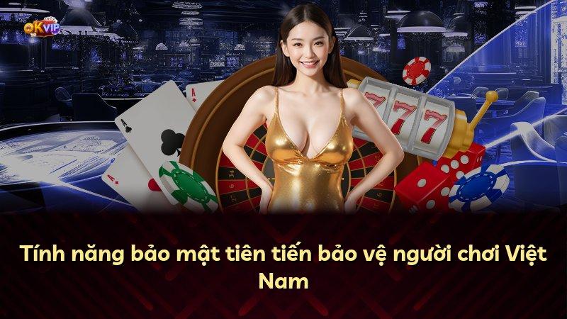 Tính năng bảo mật tiên tiến bảo vệ người chơi Việt Nam