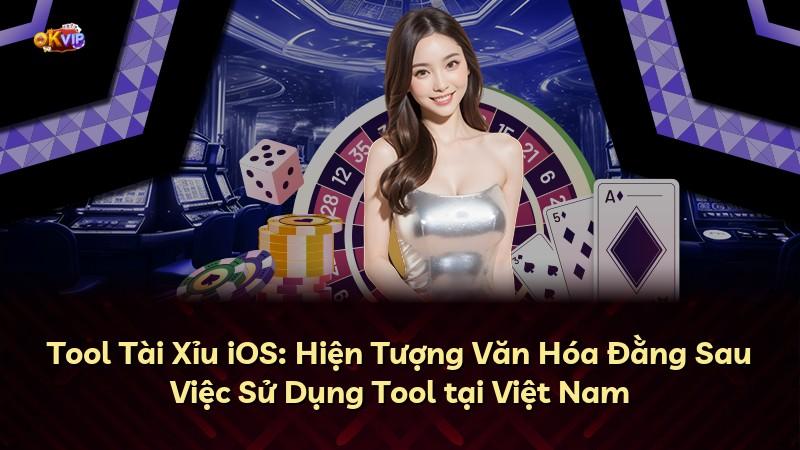 Tool Tài Xỉu iOS: Hiện Tượng Văn Hóa Đằng Sau Việc Sử Dụng Tool tại Việt Nam