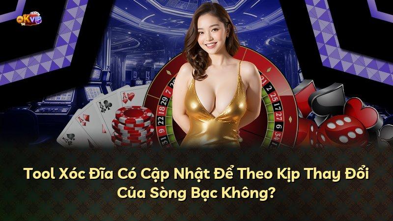 Tool Xóc Đĩa Có Cập Nhật Để Theo Kịp Thay Đổi Của Sòng Bạc Không?