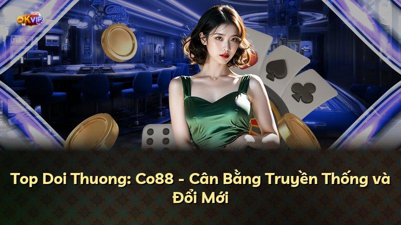Top Doi Thuong: Co88 - Cân Bằng Truyền Thống và Đổi Mới