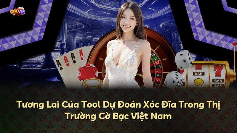 Tương Lai Của Tool Dự Đoán Xóc Đĩa Trong Thị Trường Cờ Bạc Việt Nam