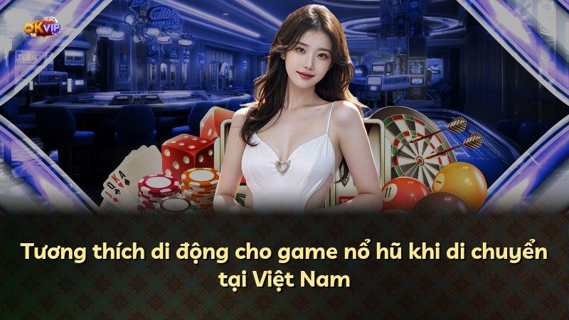 Tương thích di động cho game nổ hũ khi di chuyển tại Việt Nam