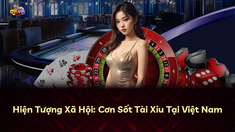 Hiện Tượng Xã Hội: Cơn Sốt Tài Xỉu Tại Việt Nam