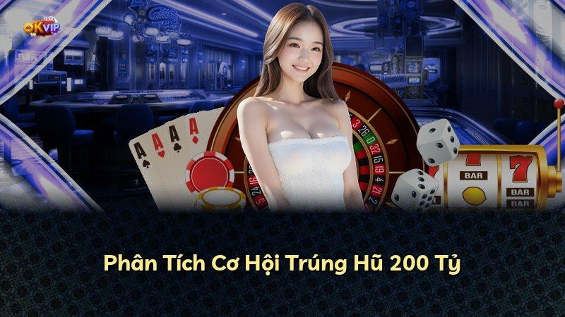 Phân Tích Cơ Hội Trúng Hũ 200 Tỷ